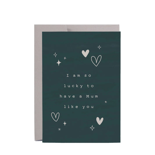 Lucky to Have a Mum Like you Mum Greeting Card